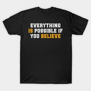 Everything is Possible if you Believe - Inspirational faith positive T-Shirt